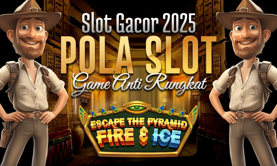 EsCape the pyramid Fire & Ice Slot Gacor 2025 Dengan Pola Gacor Game Anti Rungkat